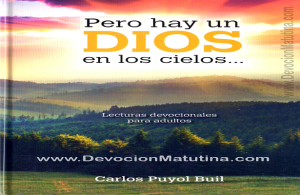 DEVOCIÓN MATUTINA PARA ADULTOS 2015 Pero hay un DIOS en los cielos… Por: Carlos Puyol Buil Lecturas devocionales para Adultos 2015