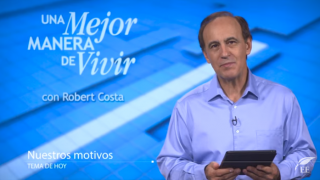 20 de julio | Nuestros motivos | Una mejor manera de vivir | Pr. Robert Costa