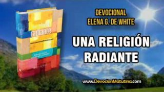5 de agosto | Una religión radiante | Elena G. de White | Los cristianos tenemos muchas fuentes de felicidad