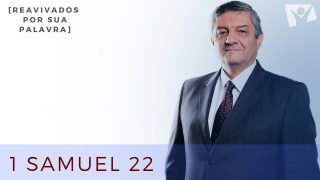 27 de Junho | Reavivados por sua Palavra | 1 Samuel 22