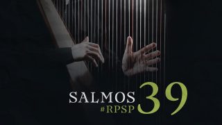 12 de marzo | Resumen: Reavivados por su Palabra | Salmos 39 | Pr. Adolfo Suarez