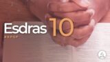 Esdras 10 | Reavivados Por Su Palabra | #RPSP