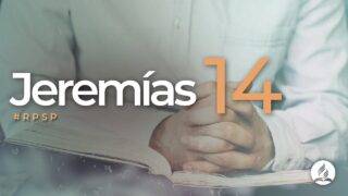 Jeremías 14 | Reavivados Por Su Palabra | #RPSP