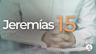 Jeremías 15 | Reavivados Por Su Palabra | #RPSP