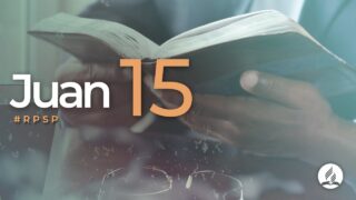 Juan 15 | Reavivados Por Su Palabra | #RPSP