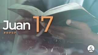 Juan 17 | Reavivados Por Su Palabra | #RPSP