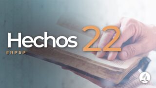 Hechos 22 | Reavivados Por Su Palabra | #RPSP