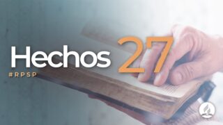 Hechos 27 | Reavivados Por Su Palabra | #RPSP