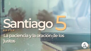 Santiago 5 | Reavivados por Su Palabra | #RPSP