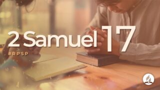 2 Samuel 17 | Reavivados Por Su Palabra | #RPSP