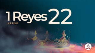 1 Reyes 22 | Reavivados Por Su Palabra | #RPSP