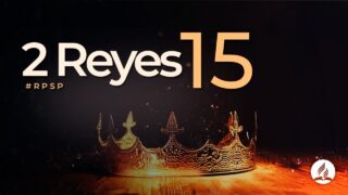 2 Reyes 15 | Reavivados Por Su Palabra | #RPSP