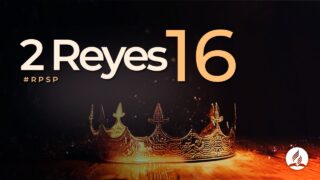 2 Reyes 16 | Reavivados Por Su Palabra | #RPSP