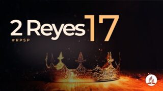 2 Reyes 17 | Reavivados Por Su Palabra | #RPSP