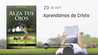 23 de abril | Devocional: Alza tus ojos | Aprendamos de Cristo
