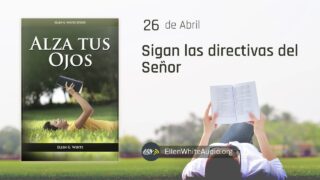 26 de abril | Devocional: Alza tus ojos | Sigan las directivas del Señor