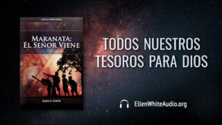 26 de abril | Devocional: Maranata: El Señor viene | Todos nuestros tesoros para Dios