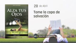 28 de abril | Devocional: Alza tus ojos | Tome la copa de salvación