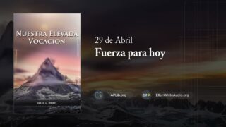 29 de abril | Devocional: Nuestra Elevada Vocación | Fuerza para hoy