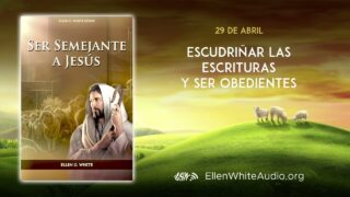 29 de abril | Devocional: Ser Semejante a Jesús | Escudriñar las escrituras y ser obedientes