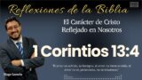 1 CORINTIOS 13:4: El Carácter de Cristo Reflejado en Nosotros | Hugo Lamela