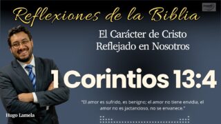 1 CORINTIOS 13:4: El Carácter de Cristo Reflejado en Nosotros | Hugo Lamela