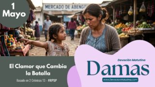 1 de mayo del 2026 | Devoción Matutina para Damas 2026 | El Clamor que Cambia la Batalla