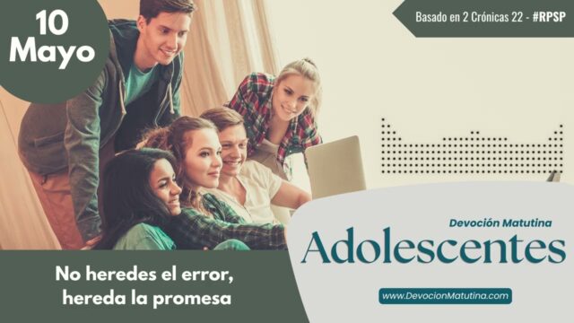 10 de mayo del 2026 | Devoción Matutina para Adolescentes 2026 | No heredes el error, hereda la promesa