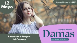 12 de mayo del 2026 | Devoción Matutina para Damas 2026 | Restaurar el Templo del Corazón