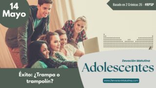 14 de mayo del 2026 | Devoción Matutina para Adolescentes 2026 | Éxito: ¿Trampa o trampolín?