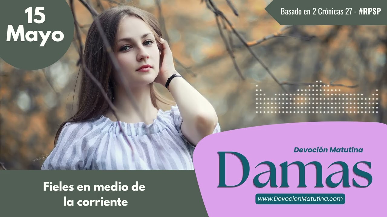 15 de mayo del 2026 | Devoción Matutina para Damas 2026 | Fieles en medio de la corriente