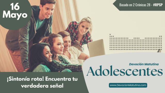16 de mayo del 2026 | Devoción Matutina para Adolescentes 2026 | ¡Sintonía rota! Encuentra tu verdadera señal