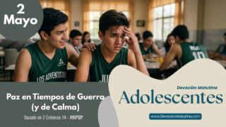 2 de mayo del 2026 | Devoción Matutina para Adolescentes 2026 | Paz en Tiempos de Guerra (y de Calma)