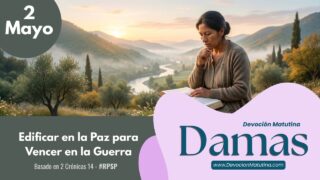 2 de mayo del 2026 | Devoción Matutina para Damas 2026 | Edificar en la Paz para Vencer en la Guerra