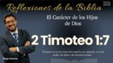 2 TIMOTEO 1: 7: El Carácter de los Hijos de Dios | Hugo Lamela