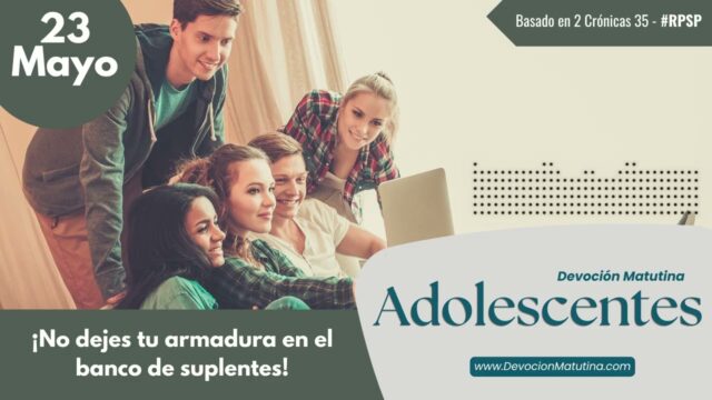 23 de mayo del 2026 | Devoción Matutina para Adolescentes 2026 | ¡No dejes tu armadura en el banco de suplentes!