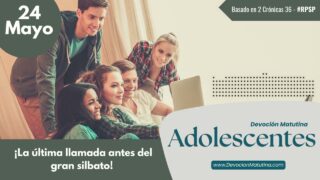 24 de mayo del 2026 | Devoción Matutina para Adolescentes 2026 | ¡La última llamada antes del gran silbato!