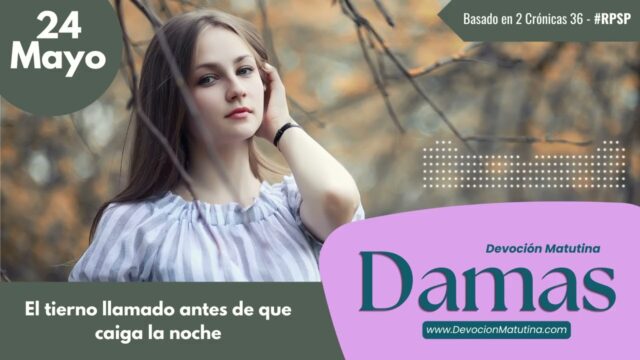 24 de mayo del 2026 | Devoción Matutina para Damas 2026 | El tierno llamado antes de que caiga la noche