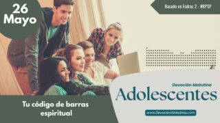 26 de mayo del 2026 | Devoción Matutina para Adolescentes 2026 |Tu código de barras espiritual