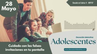 28 de mayo del 2026 | Devoción Matutina para Adolescentes 2026 |Cuidado con las falsas invitaciones en tu pantalla