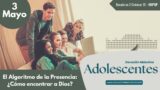 3 de mayo del 2026 | Devoción Matutina para Adolescentes 2026 | El Algoritmo de la Presencia: ¿Cómo encontrar a Dios?