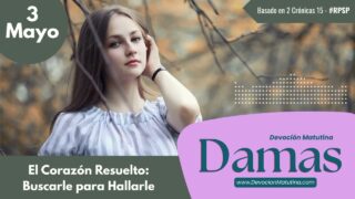3 de mayo del 2026 | Devoción Matutina para Damas 2026 | El Corazón Resuelto: Buscarle para Hallarle