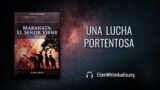 3 de mayo | Devocional: Maranata: El Señor viene | Una lucha portentosa