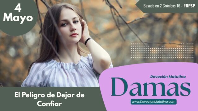 4 de mayo del 2026 | Devoción Matutina para Damas 2026 | El Peligro de Dejar de Confiar