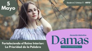 5 de mayo del 2026 | Devoción Matutina para Damas 2026 | Fortaleciendo el Reino Interior: La Prioridad de la Palabra