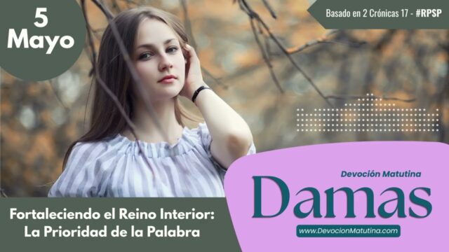 5 de mayo del 2026 | Devoción Matutina para Damas 2026 | Fortaleciendo el Reino Interior: La Prioridad de la Palabra