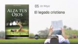 5 de mayo | Devocional: Alza tus ojos | El legado cristiano