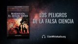 6 de mayo | Devocional: Maranata: El Señor viene | Los peligros de la falsa ciencia