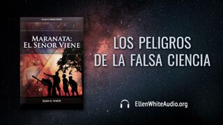 6 de mayo | Devocional: Maranata: El Señor viene | Los peligros de la falsa ciencia