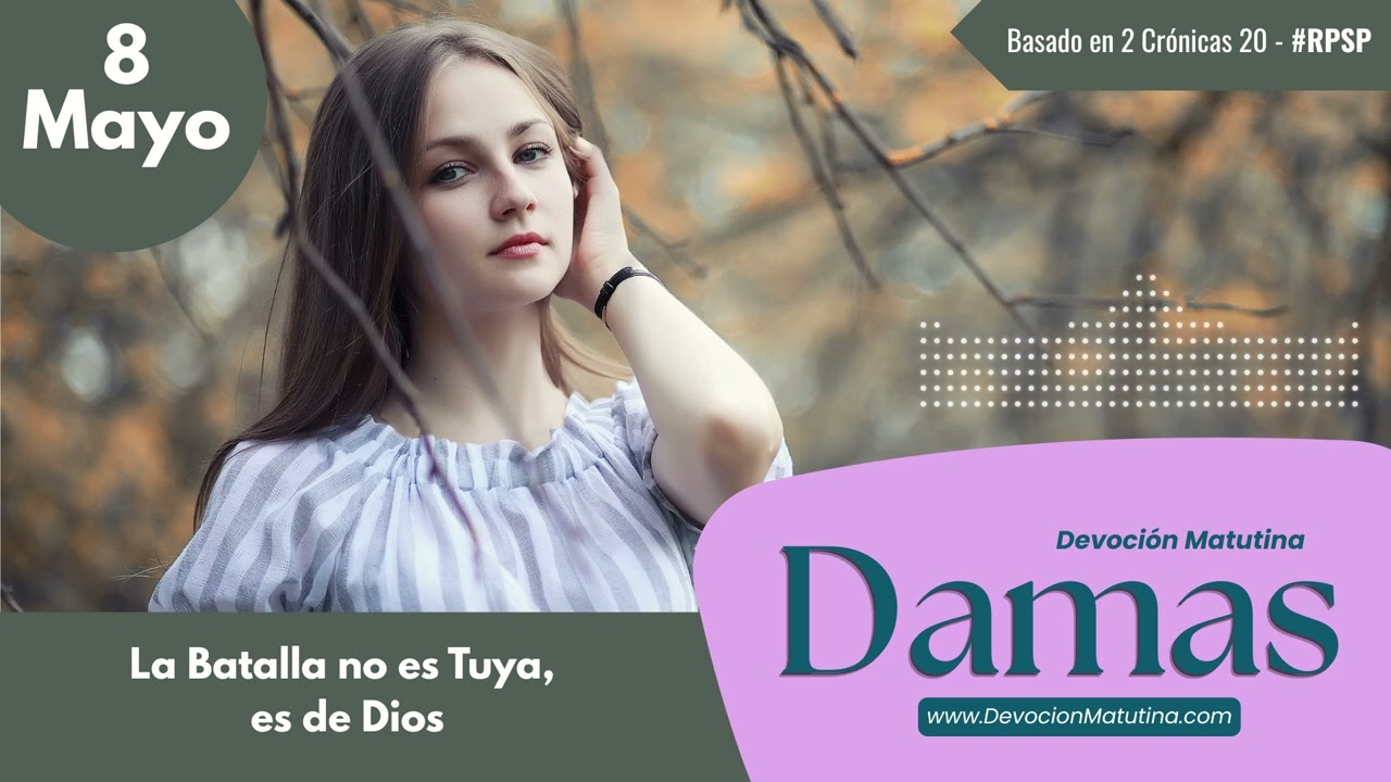8 de mayo del 2026 | Devoción Matutina para Damas 2026 | La Batalla no es Tuya, es de Dios